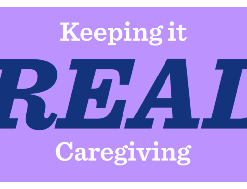 Keeping it REAL Caregiving: educating, raising awareness & telling REAL stories